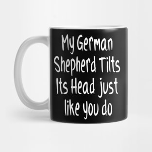 My German Shepherd Tilts Its Head Funny Dog Animal Lover Mug